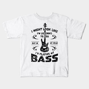 Might Look Like Listening You Playing Bass Player Kids T-Shirt